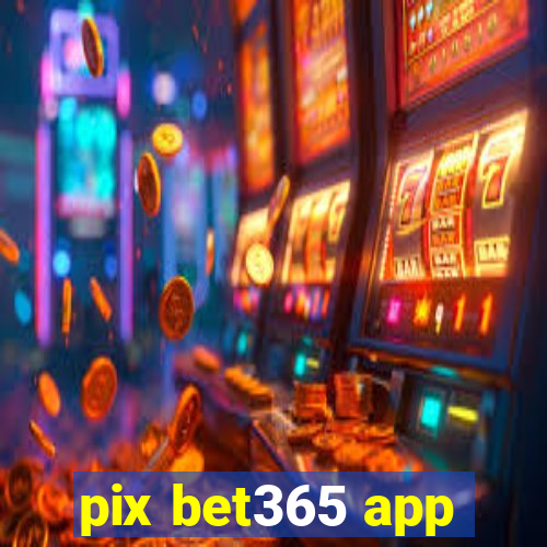 pix bet365 app