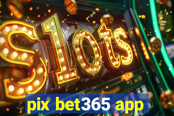 pix bet365 app