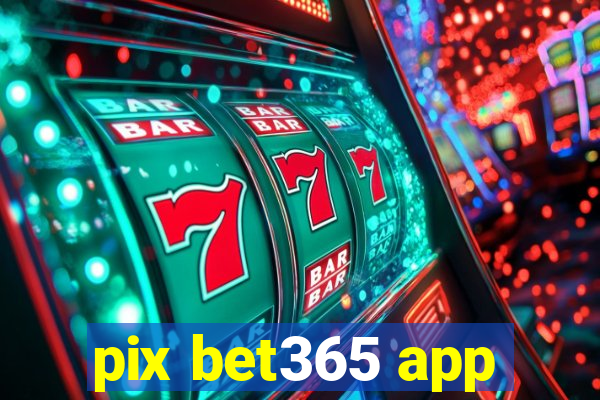 pix bet365 app