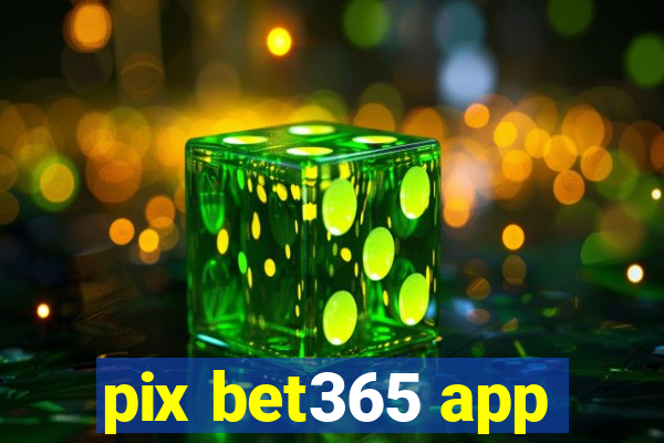 pix bet365 app