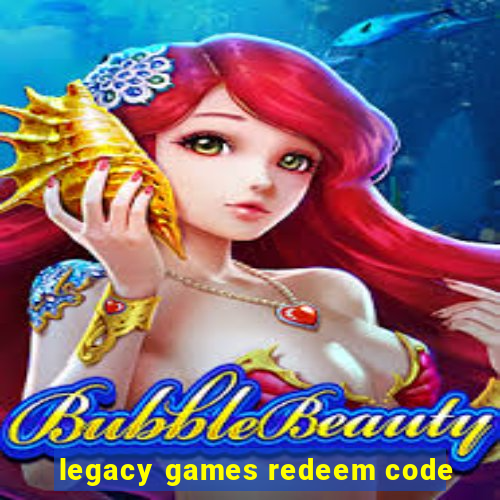 legacy games redeem code