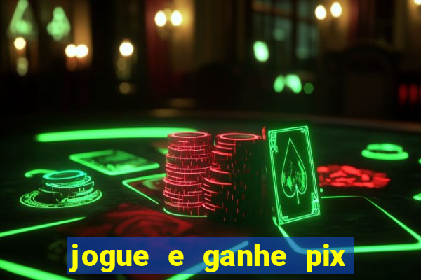 jogue e ganhe pix na hora