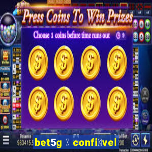 bet5g 茅 confi谩vel