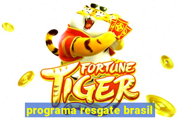 programa resgate brasil