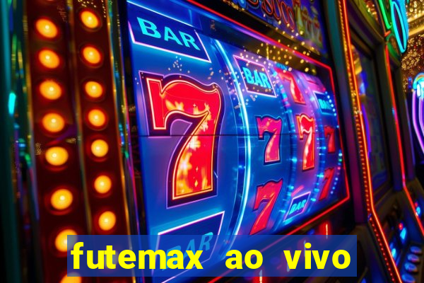 futemax ao vivo futebol ao vivo