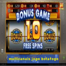 multicanais jogo botafogo