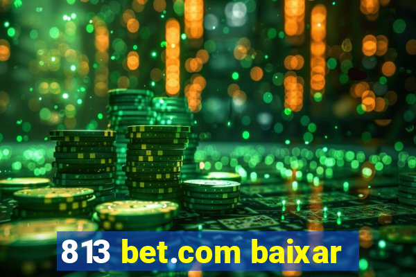 813 bet.com baixar