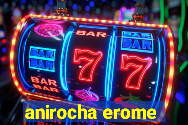 anirocha erome