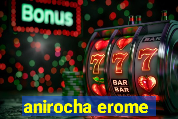 anirocha erome