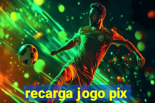 recarga jogo pix