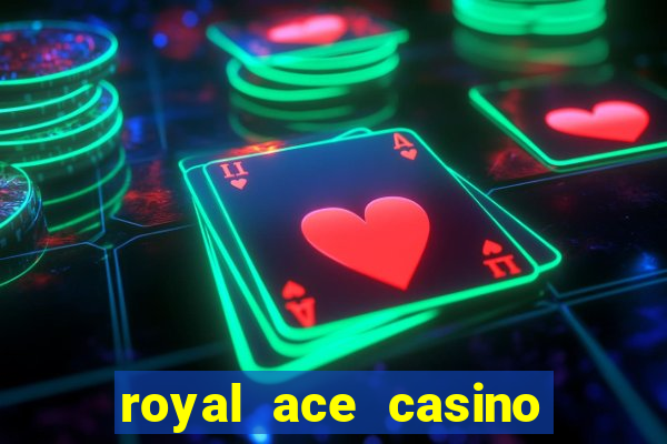 royal ace casino sign up bonus