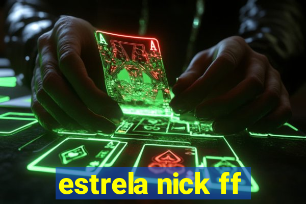 estrela nick ff