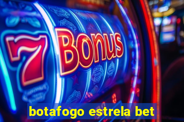 botafogo estrela bet