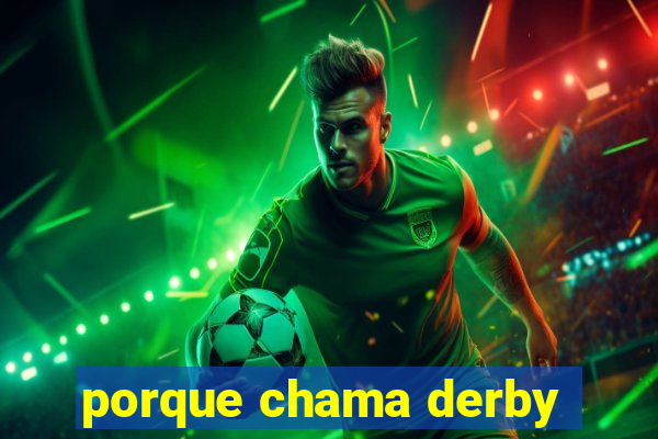 porque chama derby