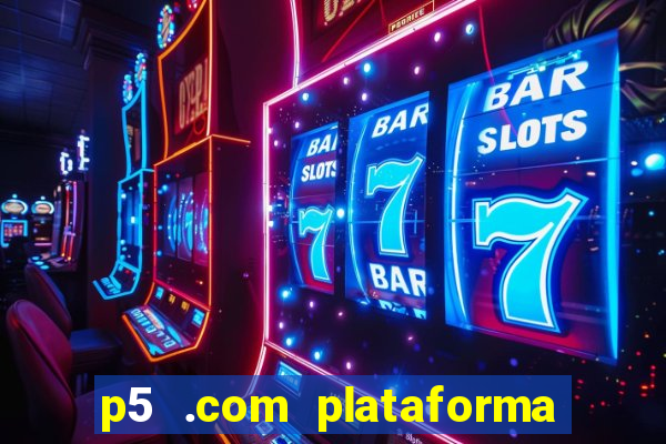 p5 .com plataforma de jogos