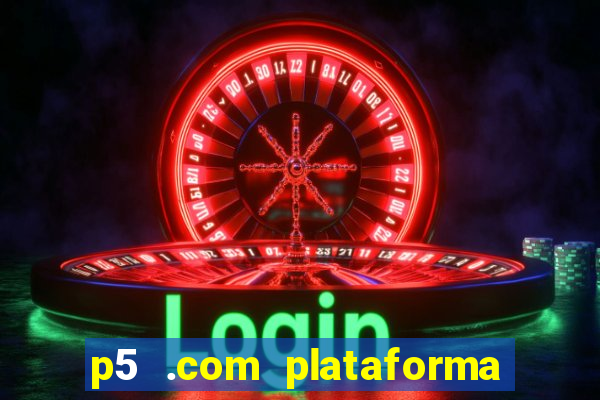 p5 .com plataforma de jogos