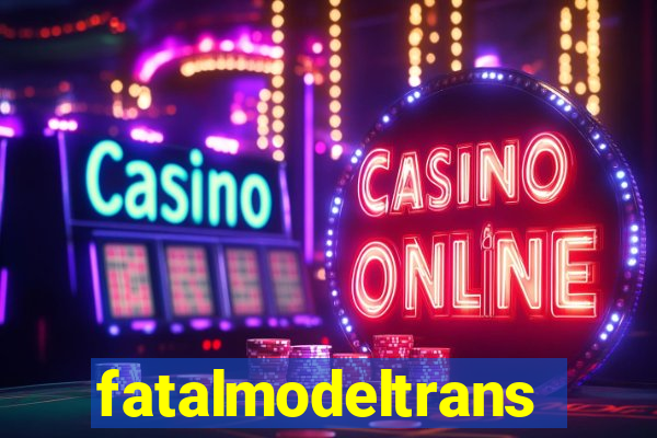 fatalmodeltrans