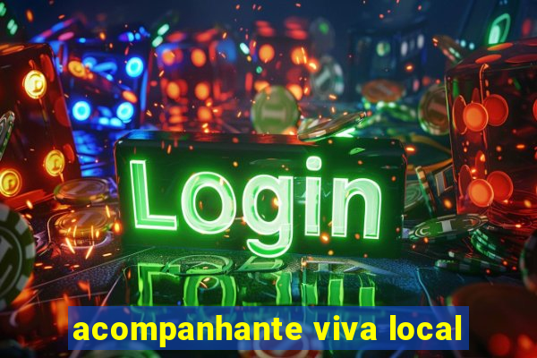 acompanhante viva local