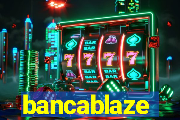 bancablaze