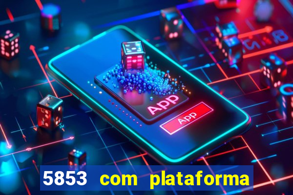 5853 com plataforma de jogos