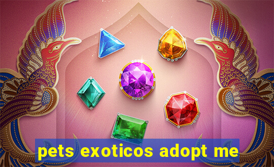 pets exoticos adopt me