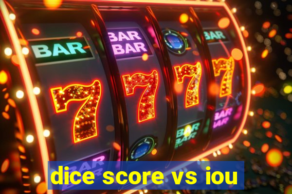 dice score vs iou