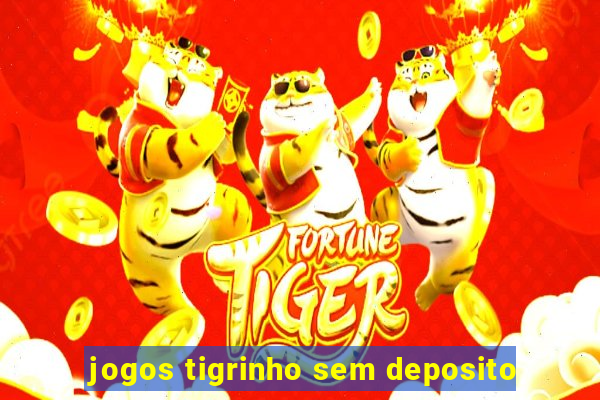 jogos tigrinho sem deposito