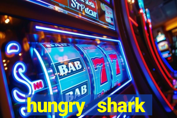 hungry shark evolution dinheiro infinito 2024