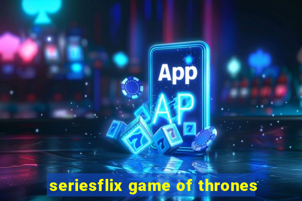 seriesflix game of thrones