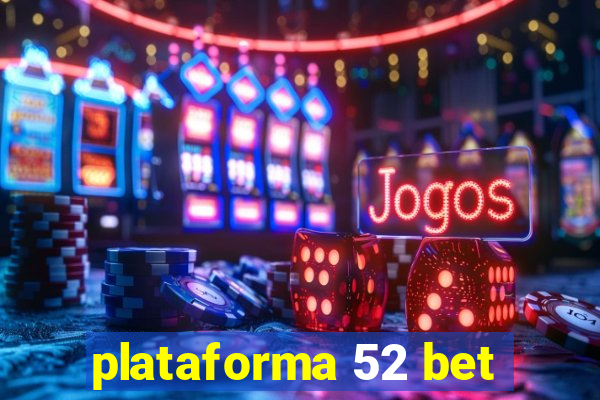 plataforma 52 bet