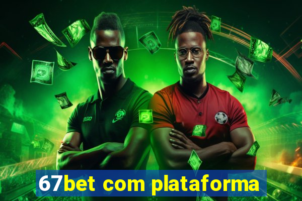 67bet com plataforma