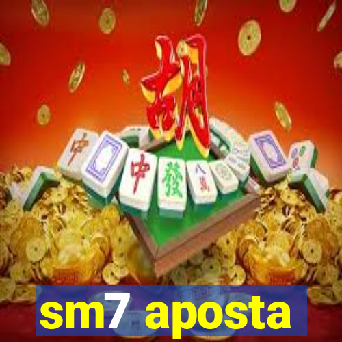 sm7 aposta