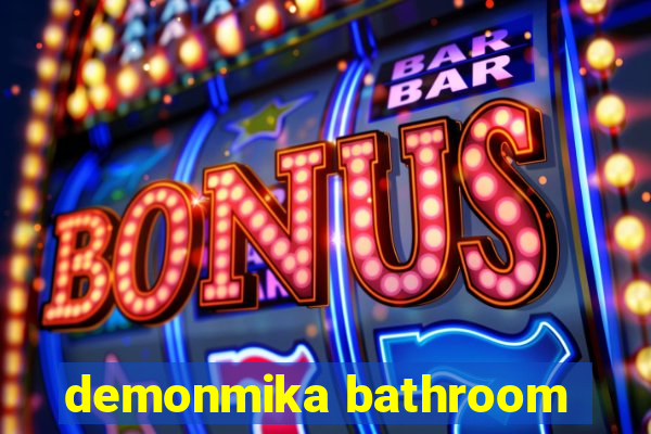 demonmika bathroom