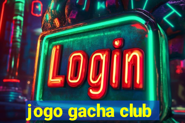 jogo gacha club