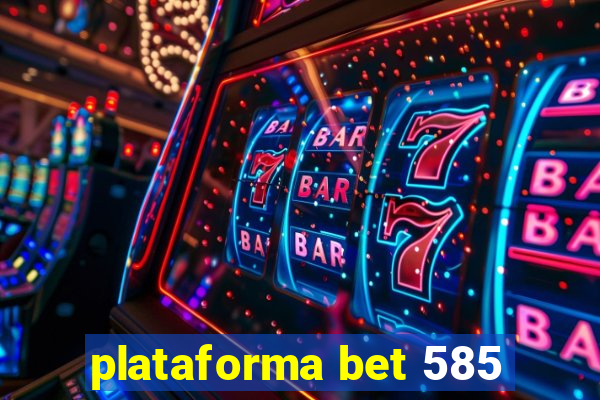 plataforma bet 585