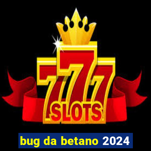 bug da betano 2024