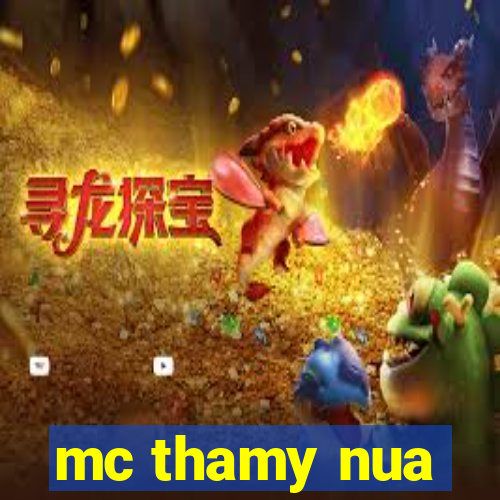 mc thamy nua