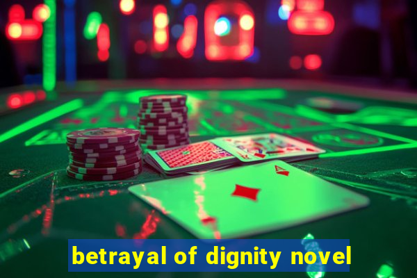 betrayal of dignity novel