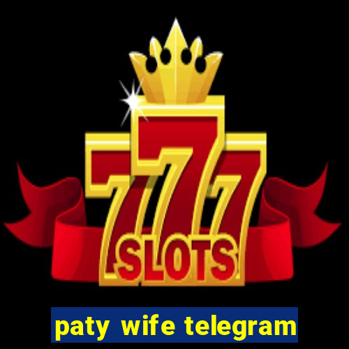 paty wife telegram