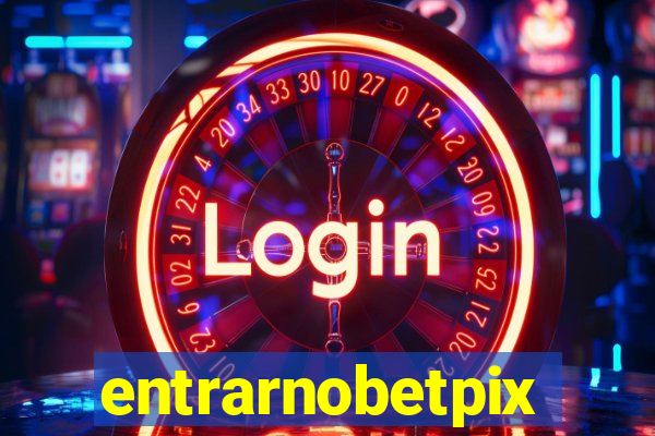 entrarnobetpix