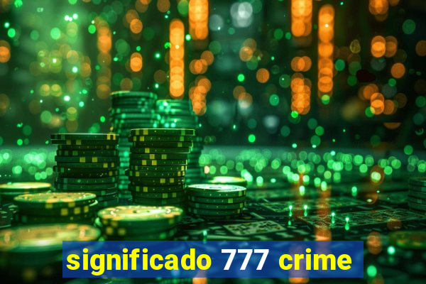 significado 777 crime