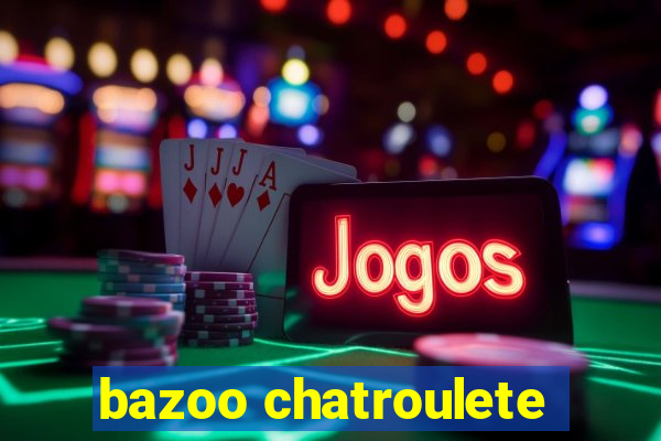 bazoo chatroulete