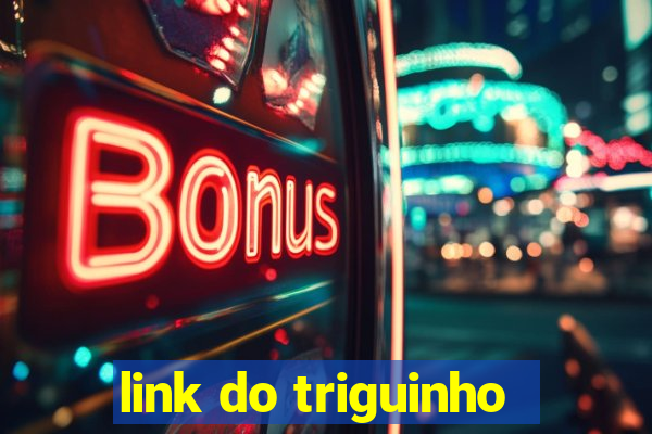 link do triguinho