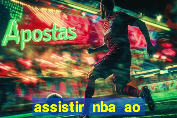 assistir nba ao vivo multicanais