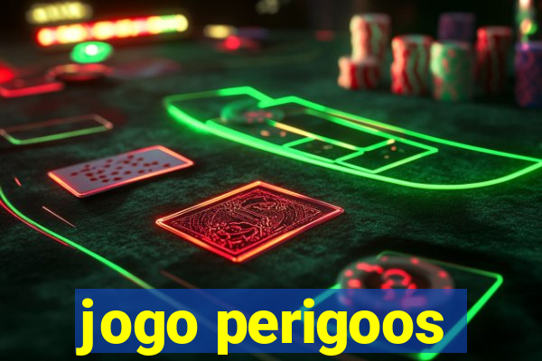 jogo perigoos