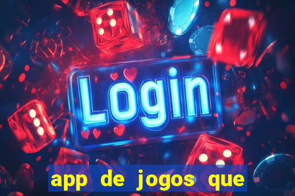 app de jogos que ganha dinheiro de verdade