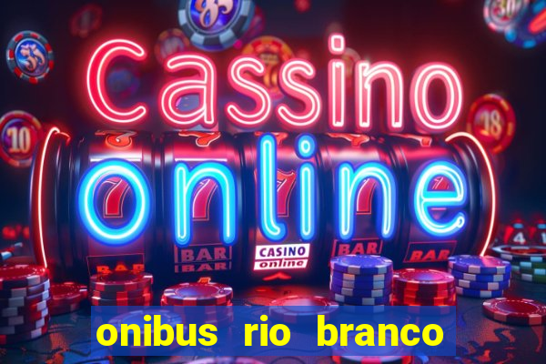 onibus rio branco porto velho