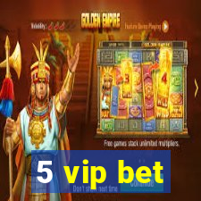 5 vip bet