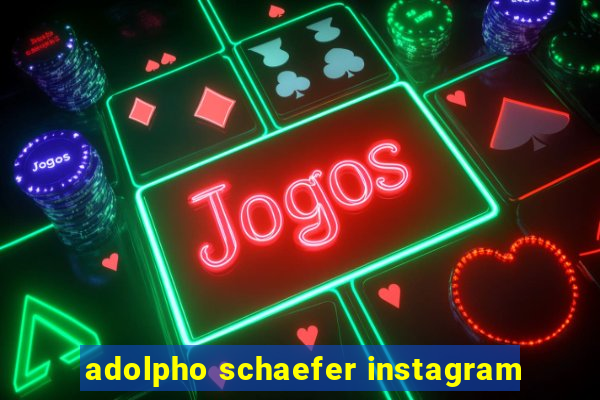 adolpho schaefer instagram