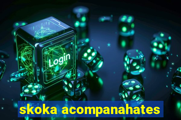 skoka acompanahates